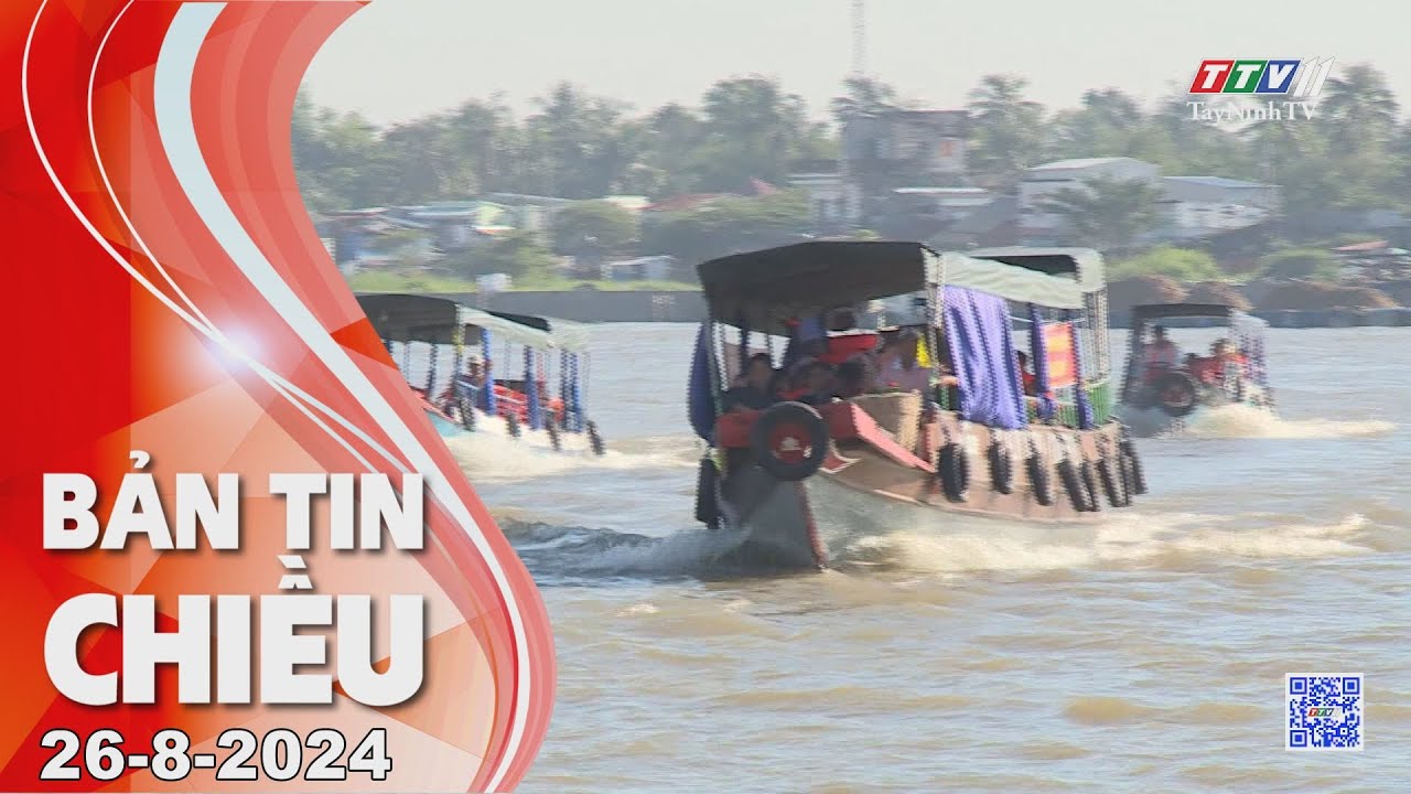 Bản tin chiều 26-8-2024 | Tin tức hôm nay | TayNinhTV